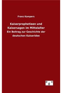 Kaiserprophetieen und Kaisersagen im Mittelalter