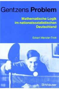 Gentzens Problem: Mathematische Logik Im Nationalsozialistischen Deutschland