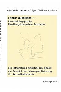 Lehrer ausbilden - berufspädagogische Handlungskompetenz fundieren