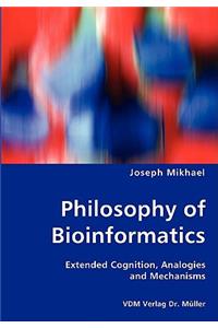 Philosophy of Bioinformatics - Extended Cognition, Analogies and Mechanisms