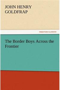 Border Boys Across the Frontier