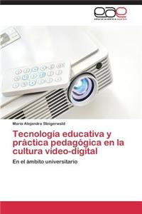Tecnologia Educativa y Practica Pedagogica En La Cultura Video-Digital