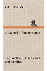 Manual of Pronunciation For Practical Use in Schools and Families