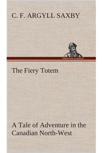 Fiery Totem A Tale of Adventure in the Canadian North-West