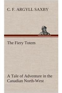 The Fiery Totem A Tale of Adventure in the Canadian North-West