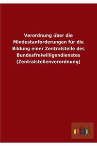 Verordnung Uber Die Mindestanforderungen Fur Die Bildung Einer Zentralstelle Des Bundesfreiwilligendienstes (Zentralstellenverordnung)