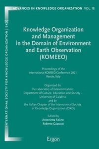Knowledge Organization and Management in the Domain of Environment and Earth Observation (Komeeo): Proceedings of the International Komeeo Conference 2021 Rende, Italy