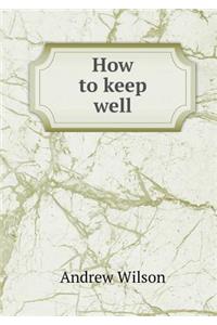 How to Keep Well