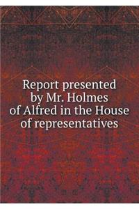 Report Presented by Mr. Holmes of Alfred in the House of Representatives