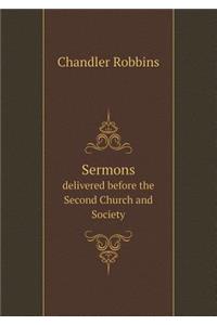 Sermons Delivered Before the Second Church and Society