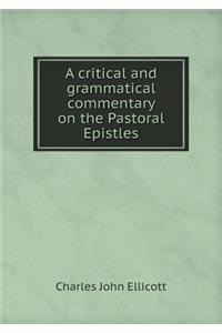 A Critical and Grammatical Commentary on the Pastoral Epistles