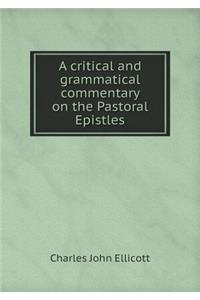 A Critical and Grammatical Commentary on the Pastoral Epistles