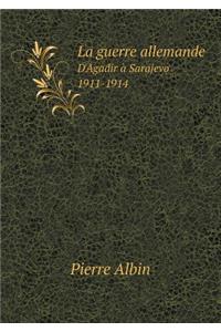 La guerre allemande D'Agadir à Sarajevo 1911-1914