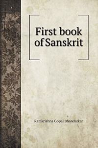 First book of Sanskrit: being an elementary treatise on grammar, with exercises