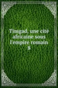 Timgad, une cite africaine sous l'empire romain