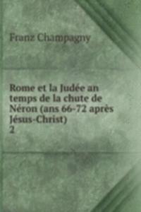 Rome et la Judee an temps de la chute de Neron (ans 66-72 apres Jesus-Christ)
