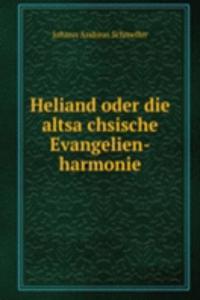 Heliand oder die altsachsische Evangelien-harmonie