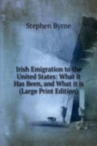 Irish Emigration to the United States: What it Has Been, and What it is (Large Print Edition)