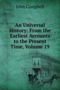 Universal History: From the Earliest Accounts to the Present Time, Volume 19