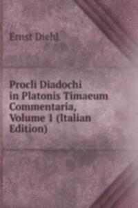 Procli Diadochi in Platonis Timaeum Commentaria, Volume 1 (Italian Edition)
