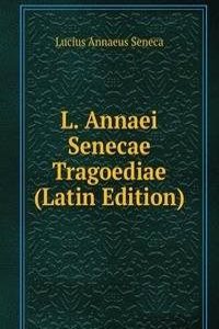 L. Annaei Senecae Tragoediae (Latin Edition)