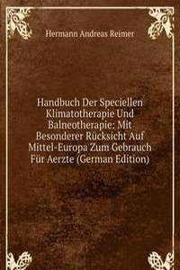 Handbuch Der Speciellen Klimatotherapie Und Balneotherapie: Mit Besonderer Rucksicht Auf Mittel-Europa Zum Gebrauch Fur Aerzte (German Edition)
