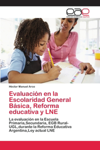 Evaluación en la Escolaridad General Básica, Reforma educativa y LNE