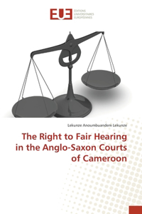 Right to Fair Hearing in the Anglo-Saxon Courts of Cameroon
