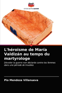 L'héroïsme de María Valdizán au temps du martyrologe