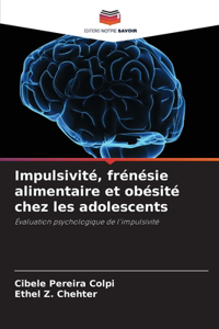 Impulsivité, frénésie alimentaire et obésité chez les adolescents