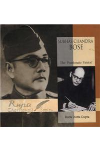 Subhas Chandra Bose: The 'Passionate Patriot'