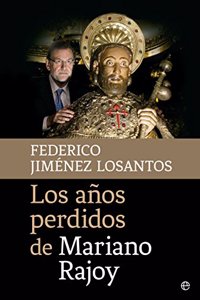 Los anos perdidos de Mariano Rajoy
