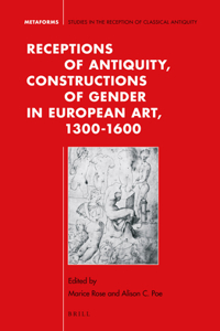 Receptions of Antiquity, Constructions of Gender in European Art, 1300-1600