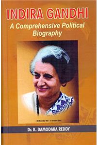 Indira Gandhi A Comprehensive Political Biography