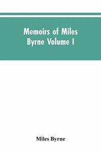 Memoirs of Miles Byrne Volume I