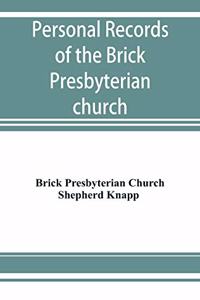 Personal records of the Brick Presbyterian church in the city of New York, 1809-1908, including births, baptisms, marriages, admissions to membership, dismissions, deaths, etc., arranged in alphabetical order