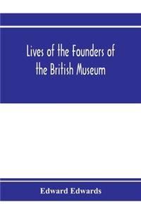 Lives of the founders of the British Museum