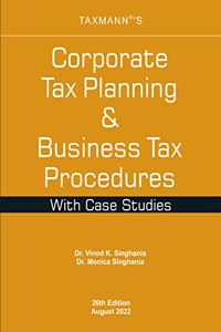 Taxmann'S Corporate Tax Planning & Business Tax Procedures With Case Studies - Lawfully Minimise The Current And Future Tax Liability With This 'Go-To-Guide' For Students & Professionals