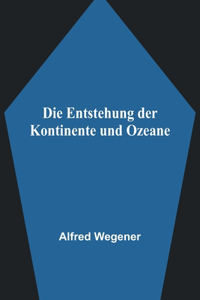 Die Entstehung der Kontinente und Ozeane