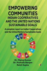 EMPOWERING COMMUNITIES: INDIAN COOPERATIVES AND THE UNITED NATIONS SUSTAINABLE GOALS