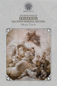 The Curious Republic of Gondour and Other Whimsical Sketches