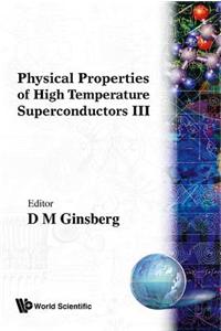 Physical Properties Of High Temperature Superconductors Iii