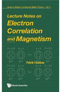 Lecture Notes on Electron Correlation and Magnetism