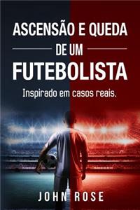 Ascensão e queda de um futebolista