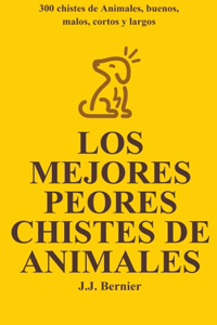 Los Mejores Peores chistes de animales. 300 chistes de Animales, buenos, malos, cortos y largos