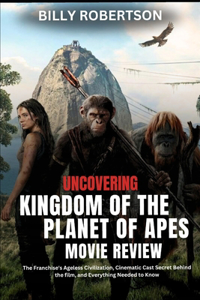 Uncovering Kingdom of the Planet of Apes Movie Review