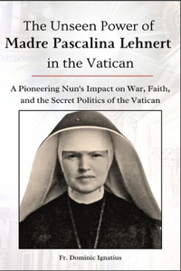 Unseen Power of Madre Pascalina Lehnert in the Vatican