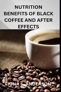 Nutrition Benefits of Black Coffee and After Effects