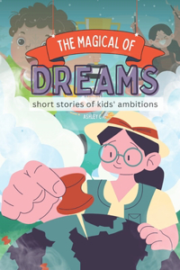 Magical of Dreams: Short Stories of Kids' Ambitions