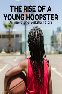 The Rise of a Young Hoopster